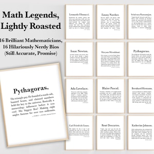 May include: A printable set of 16 posters featuring biographies of famous mathematicians, with a humorous and lighthearted tone. Each poster features a different mathematician, including Pythagoras, Isaac Newton, and Ada Lovelace, with a short, witty description of their contributions to mathematics.