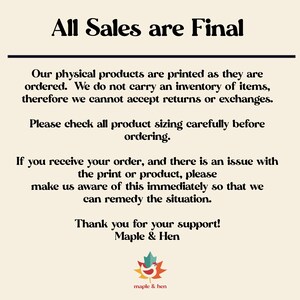 May include: A cream-coloured informational sign with black text stating All Sales are Final. It explains that products are printed on demand, returns are not accepted, and sizing should be checked. It includes the Maple & Hen logo with a colourful leaf.
