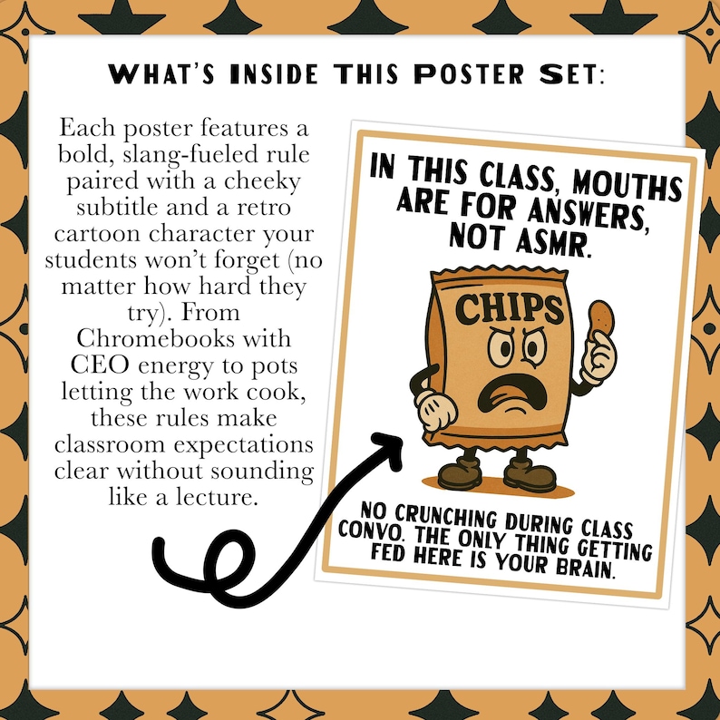 May include: A classroom poster set with a retro cartoon chip bag character. The poster reads "In this class, mouths are for answers, not ASMR." and "No crunching during class convo. The only thing getting fed here is your brain."