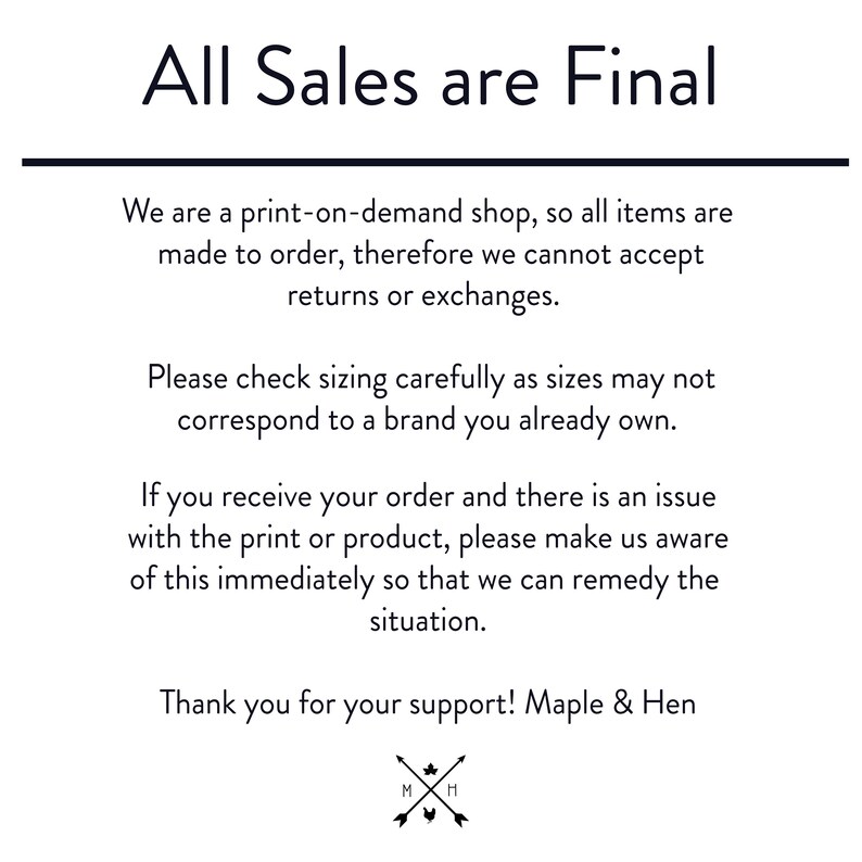 May include: White background with black text stating "All Sales are Final." Additional text explains the print-on-demand shop policy, emphasizing no returns or exchanges. It also advises checking sizes and contacting them with any issues.