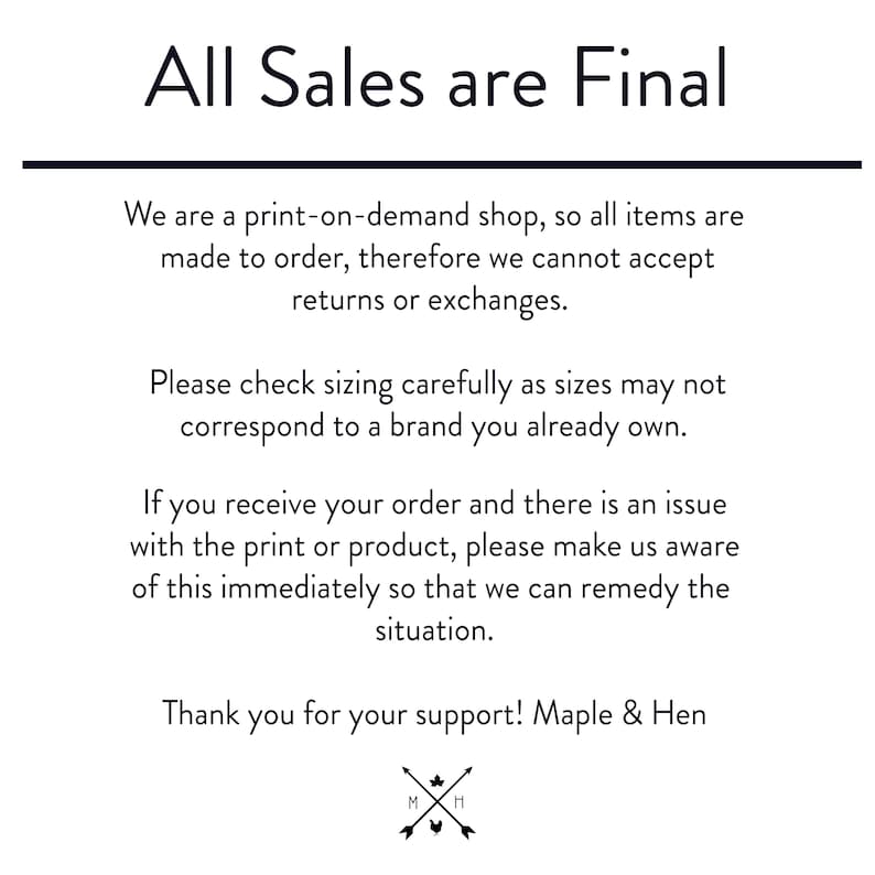 May include: Black and white text on a white background that reads "All Sales are Final". The text explains that the shop is print-on-demand and cannot accept returns or exchanges. It also encourages customers to check sizing carefully and to contact the shop immediately if there are any issues with their order.