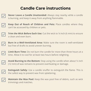 May include: A list of Candle Care instructions on a light background. The text includes: Never Leave a Candle Unattended, Keep Out of Reach of Children and Pets, Trim the Wick to 6 mm, Burn in a Well-Ventilated Area, Limit Burn Time, Avoid Burning to the Bottom at 12 mm, Extinguish Safely, and Maintain the Wax Pool.