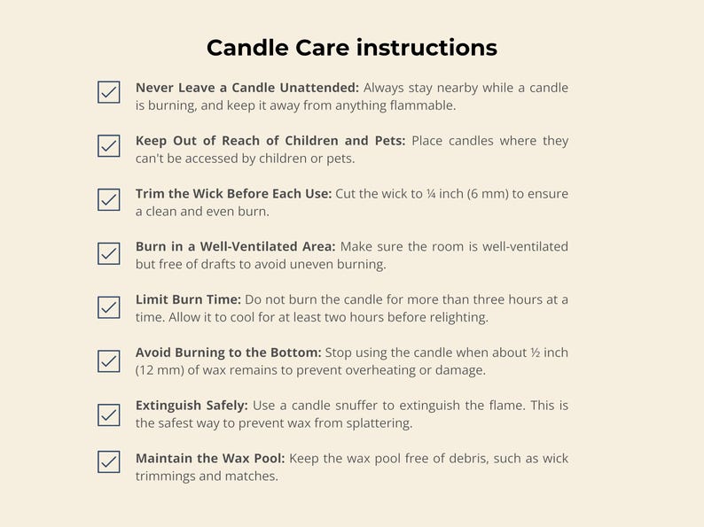 May include: A list of Candle Care instructions on a light background. The text includes: Never Leave a Candle Unattended, Keep Out of Reach of Children and Pets, Trim the Wick to 6 mm, Burn in a Well-Ventilated Area, Limit Burn Time, Avoid Burning to the Bottom at 12 mm, Extinguish Safely, and Maintain the Wax Pool.