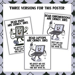 May include: Three posters with cartoon illustrations of electronic devices with plugs. The posters read "Dead iPads are cringy, bro.", "Dead Chromebooks are cringy, bro.", and "Dead Laptops are cringy, bro."