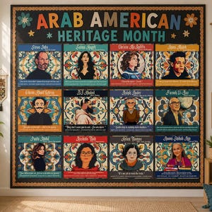 May include: A large rectangular wall poster titled Arab American Heritage Month, featuring a grid of twelve portraits of notable figures including Steve Jobs, Salma Hayek, and DJ Khaled. Each portrait is framed by colorful floral patterns and text.