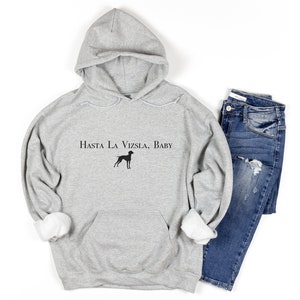 Vizsla Hoodie | Hasta La Vizsla, Baby Dog Sweatshirt | Vizsla Lover Gift Shirt | Mama, Mom | Gift for her | Womens Graphic Clothing