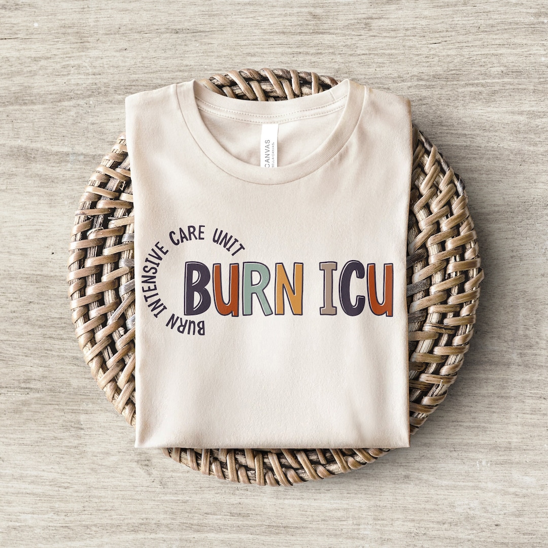 Burn ICU Nurse Shirt Burn Intensive Care Unit RN Tshirt Burn Unit