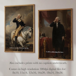 May include: Two framed prints featuring historical portraits. One depicts a man on horseback, the other a man standing. Text at the bottom of the prints reads, "I did not cross the Delaware for this" and "I will be addressing this later."