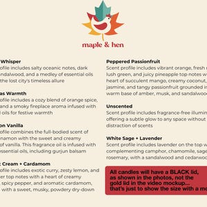 May include: A product image featuring a logo with a maple leaf and a hen, with text that reads "maple & hen." The image lists various candle scents, including Atlantis Whisper, Christmas Warmth, and Cinnamon Vanilla. A red box at the bottom states that all candles will have a black lid.