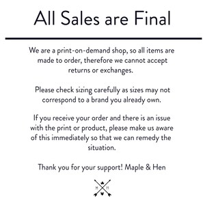 May include: White background with black text stating "All Sales are Final." Additional text provides details about the print-on-demand shop's policies, including returns, sizing, and issue resolution. The Maple & Hen logo is at the bottom.