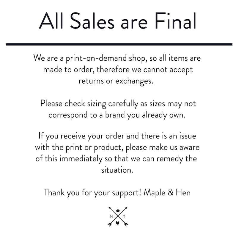 May include: White background with black text stating "All Sales are Final." Additional text provides details about the print-on-demand shop's policies, including returns, sizing, and issue resolution. The Maple & Hen logo is at the bottom.
