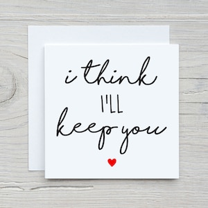 I Think I'll Keep You - Valentine's / Anniversary Card | Heart | Love | Girlfriend | Boyfriend | Husband | Wife | Fiancee | Greetings Card