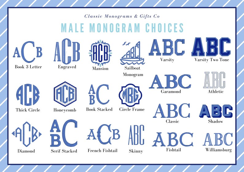 May include: A chart with 15 different monogram styles for men. The styles include Book 3 Letter, Engraved, Mansion, Sailboat Monogram, Varsity, Varsity Two Tone, Thick Circle, Honeycomb, Book Stacked, Circle Frame, Garamond, Athletic, Classic, Shadow, Diamond, Serif Stacked, French Fishtail, Skinny, Fishtail, and Williamsburg.