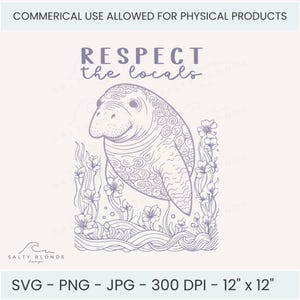 Puede incluir: Ilustración digital de un manatí con el texto "Respect the locals". El manatí está rodeado de plantas acuáticas y flores. La imagen está disponible en formatos SVG, PNG y JPG, a 300 DPI, y mide 30,48 cm x 30,48 cm.