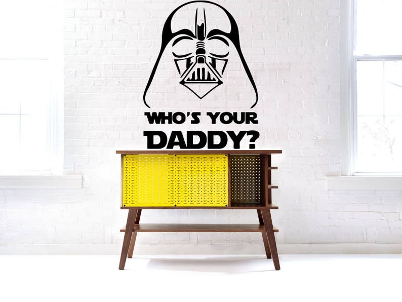 Star Wars Decal Darth Vader Vinyl Decal Star Wars Sticker Who S Your Daddy Mural Wall Art Home Decal Dorm Decor Room Decal O83