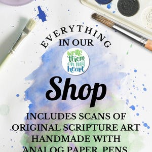 May include: An overhead shot of art supplies, including paintbrushes, watercolors, and markers. The image features text that reads "Everything in our Shop includes scans of original scripture art handmade with analog paper, pens, paintbrushes, and watercolors!"