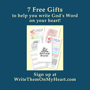 May include: An image with the text "7 Free Gifts to help you write God's Word on your heart!" and "Sign up at WriteThemOnMyHeart.com". The image includes several pages with text and watercolor designs, including a card that says "He must increase, but & must decrease."