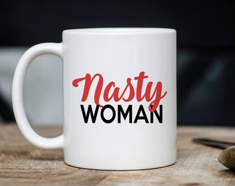 Nasty Woman Mug, Nasty Woman Coffee Mug, Nasty Woman Gift, Nasty Women Mug, Nasty Women Gift, Gift For Nasty Woman, Nasty Women, Nasty Woman