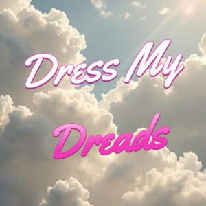 May include: Image with the text "Dress My Dreads" in a pink, cursive font with a white outline. The background is a cloudy sky with shades of white, gray, and blue.
