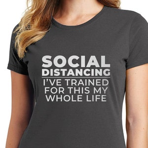 Social Distancing Ive Been Training My Whole Life For This T-Shirt Social Distancing Ive Been Training My Whole Life For This T-Shirt