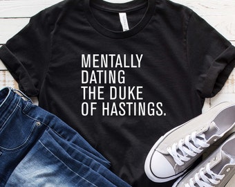 Mentally Dating The Duke Of Hastings T Shirt, Unisex Shirt