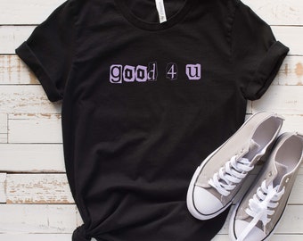 Good 4 U Letters T Shirt, Unisex Shirt