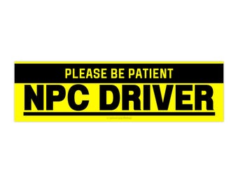 Please Be Patient NPC Driver Bumper Sticker