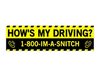 How's My Driving? 1-800-IM-A-SNITCH Bumper Sticker