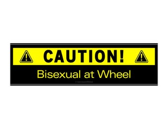 Caution! Bisexual at Wheel Bumper Sticker