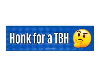 Honk for a TBH Bumper Sticker