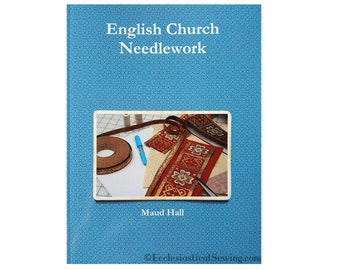 English Church Needlework by Maud Hall | Reprint of Historic Resource