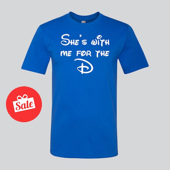 she's with me for the d disney shirt