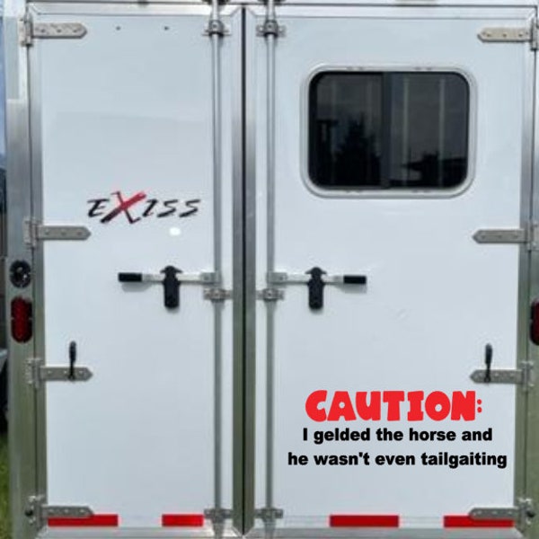 Horse Trailer decal - Caution I gelded the horse and he wasn't even tailgaiting