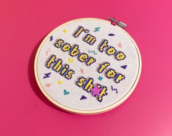 I'm Too Sober Cross Stitch Kit, Funny Sobriety Gift, DIY Kit For Adults.