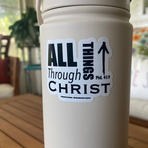 All Things Through Christ Vinyl Sticker, Philippians 4:13, Great for Water Bottle or Laptop, I can do all things
