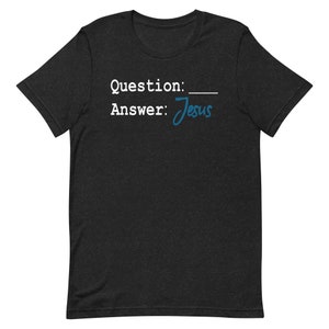 Q & A Jesus Shirt, Die Antwort auf jede Frage ist Jesus, christlicher Glaube-basierter Humor, bequemes Shirt