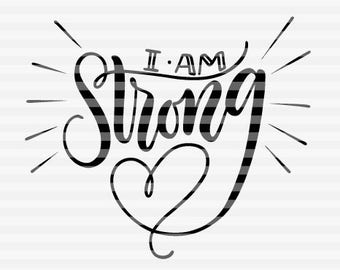 I am strong - SVG - PDF - DXF -  hand drawn lettered cut file - graphic overlay