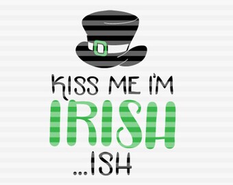 Kiss me I'm Irish ...ish - SVG - DXF - PDF files -  hand drawn lettered cut file - graphic overlay