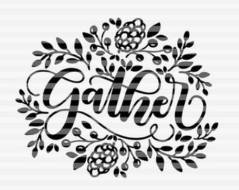 Gather - Thanksgiving - SVG - DXF - PDF files -  hand drawn lettered cut file - graphic overlay