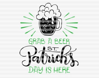 Grab a beer St. Patrick's day is here - SVG - PDF - DXF -  hand drawn lettered cut file - graphic overlay