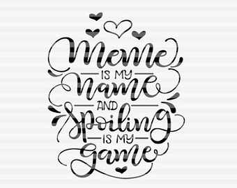 Meme is my name and  spoiling is my game - SVG - DXF - PDF files -  hand drawn lettered cut file - graphic overlay