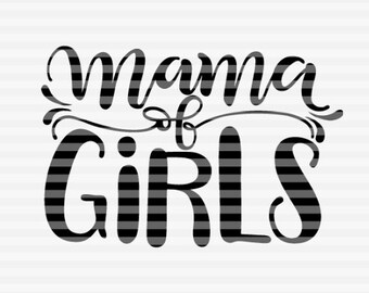 Mama of girls - #GirlMom SVG - PDF - DXF -  hand drawn lettered cut file - graphic overlay