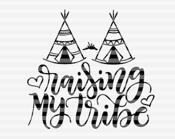 Raising my Tribe - Mom life - SVG - PDF - DXF - hand drawn lettered cut file - graphic overlay