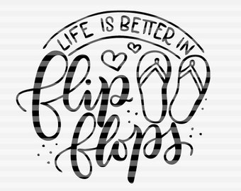 Life is better in flip flops - Summertime - SVG - PDF - DXF - hand drawn lettered cut file - graphic overlay