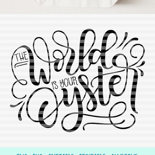 The world is your oyster - SVG - PDF - DXF -  hand drawn lettered cut file - graphic overlay