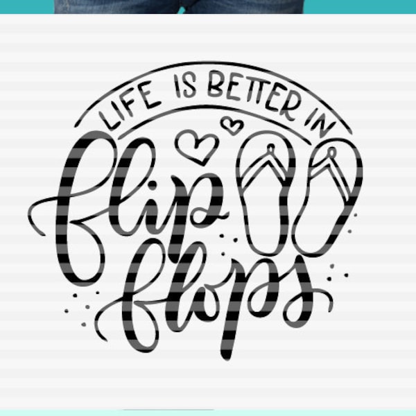 Life is better in flip flops - Summertime - SVG - PDF - DXF -  hand drawn lettered cut file - graphic overlay