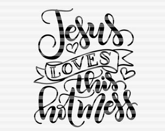 Jesus loves this hot mess -  SVG - DXF - PDF files -  hand drawn lettered cut file - graphic overlay