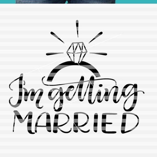 I'm Getting Married - Engagement - SVG - DXF - PDF files -  hand drawn lettered cut file - graphic overlay