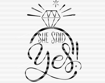 She said Yes! - Engagement announcement - SVG - PDF - DXF -  hand drawn lettered cut file - graphic overlay