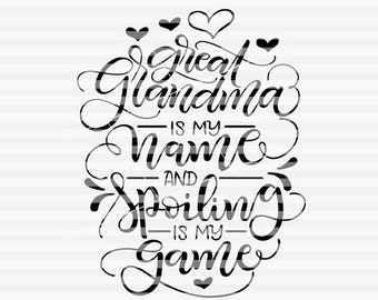 Great Grandma is my name and spoiling is my game - SVG - PDF - DXF -  hand drawn lettered cut file - graphic overlay